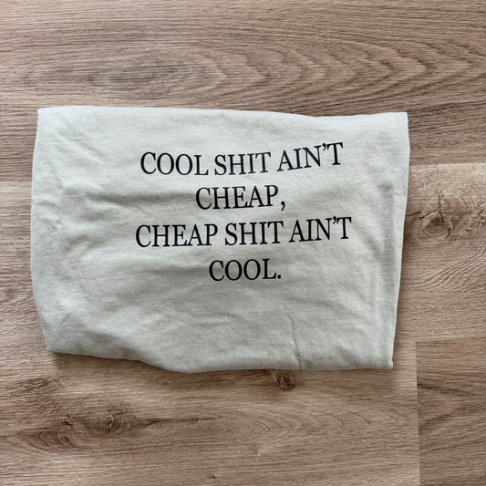Cool Shit Ain’t Cheap Tee