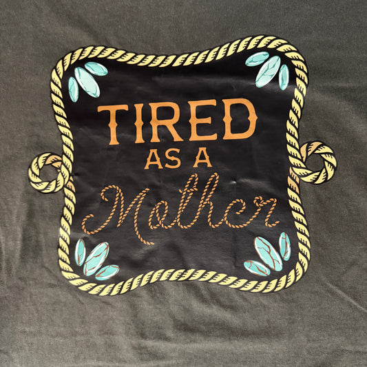 Tired As A Mother Tee
