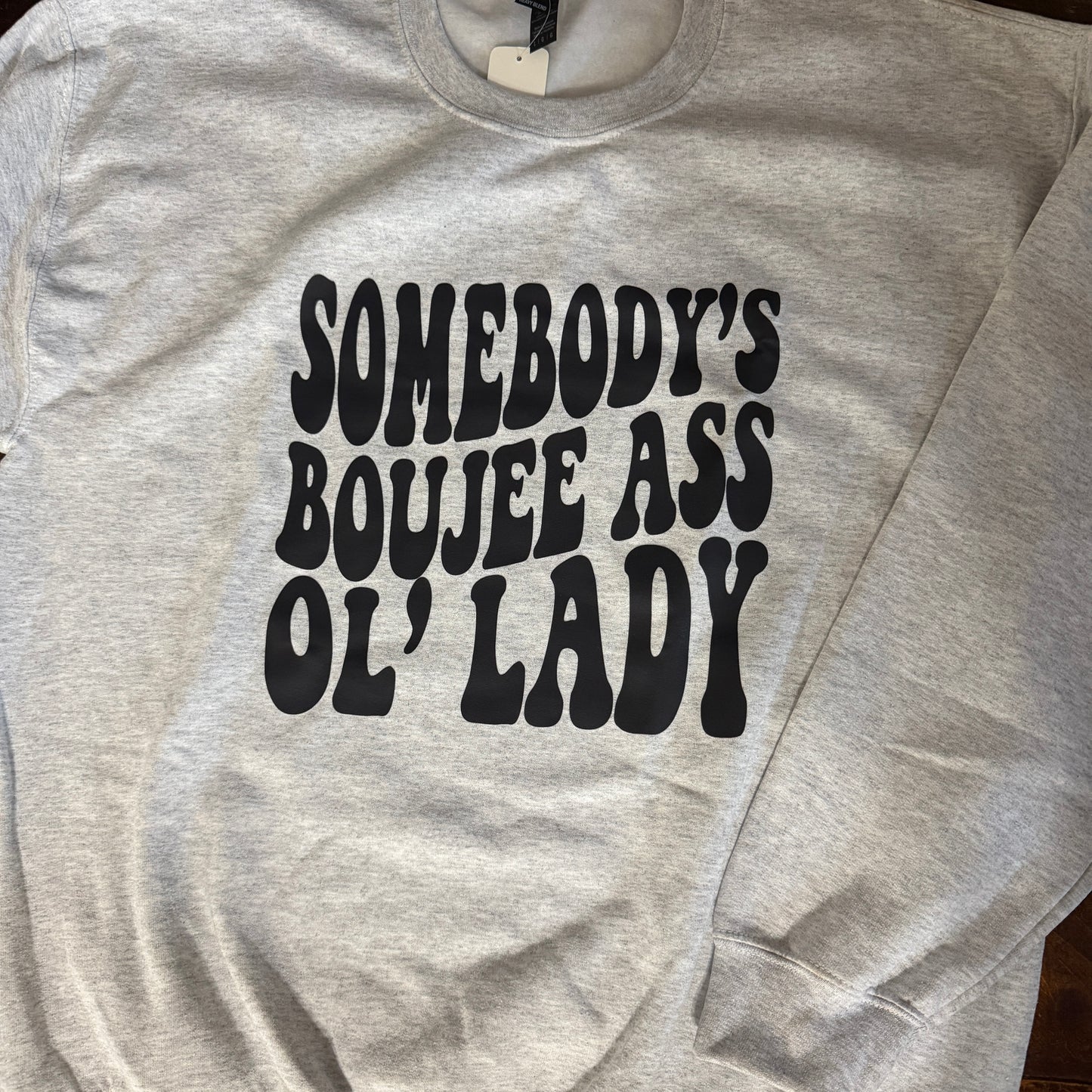 Somebody’s Boujee Ass Ol’ Lady Sweatshirt