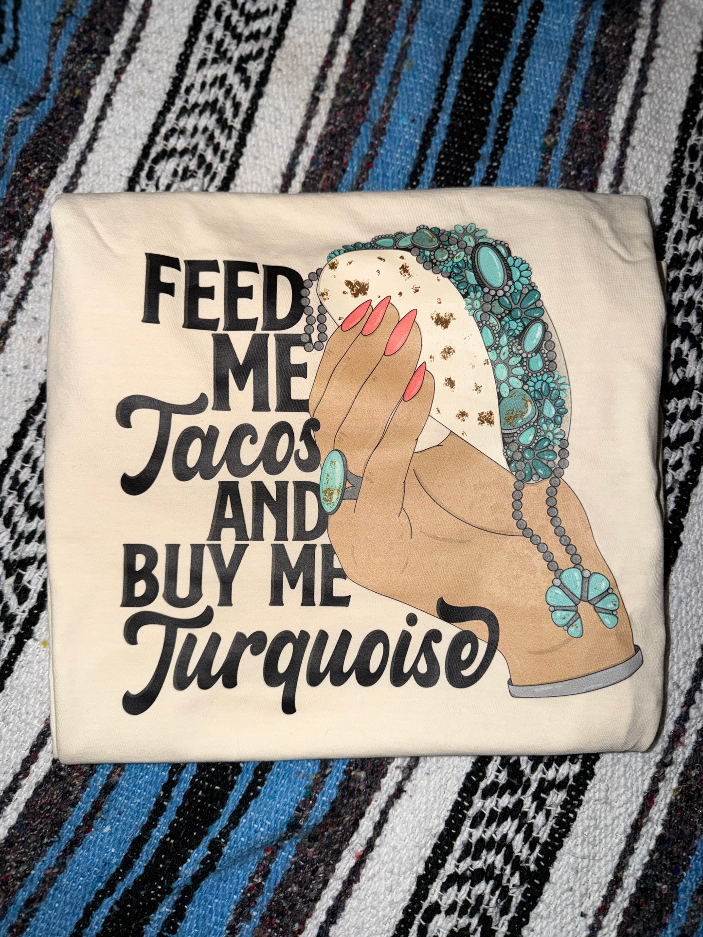 Feed Me Tacos & Buy Me Turquoise Tee